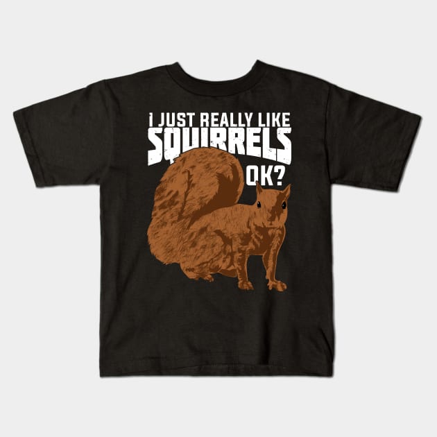 I Just Really Like Squirrels Ok Kids T-Shirt by Dolde08